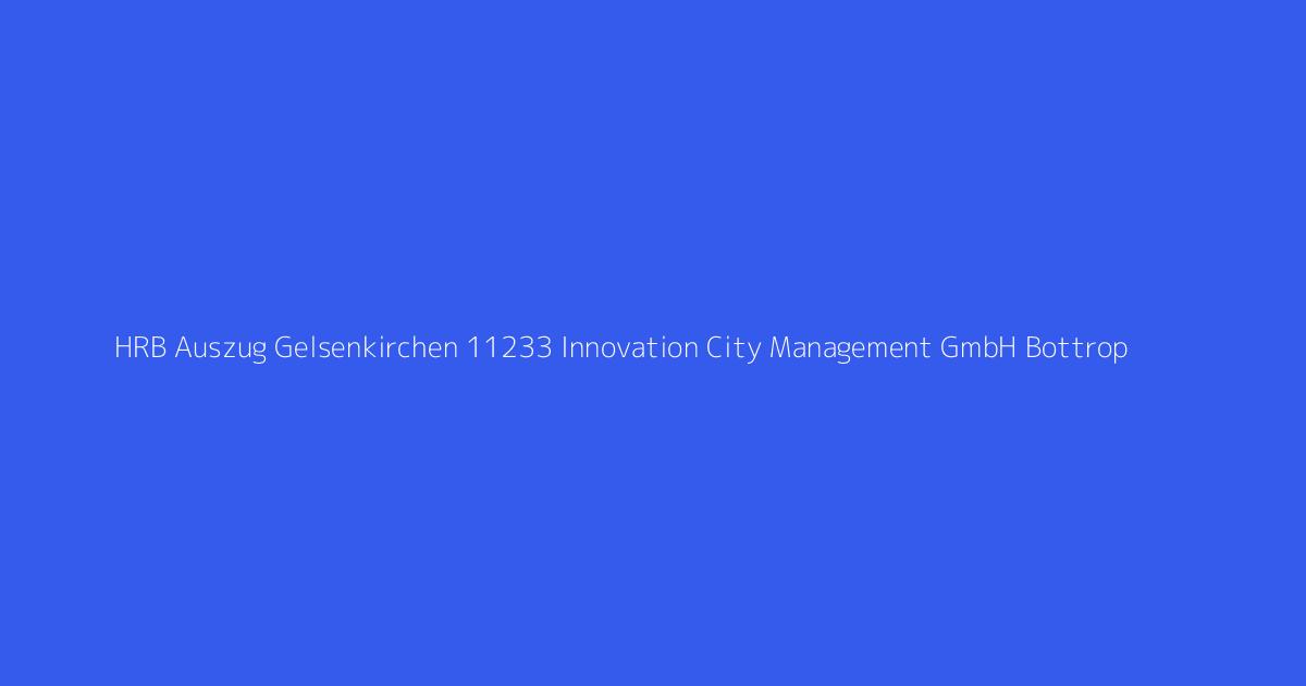 HRB Auszug Gelsenkirchen 11233 Innovation City Management GmbH Bottrop